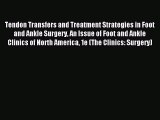 Read Tendon Transfers and Treatment Strategies in Foot and Ankle Surgery An Issue of Foot and