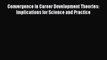 Download Convergence in Career Development Theories: Implications for Science and Practice