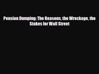 Скачать видео: [PDF] Pension Dumping: The Reasons the Wreckage the Stakes for Wall Street [Download] Online