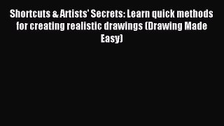 Read Shortcuts & Artists' Secrets: Learn quick methods for creating realistic drawings (Drawing