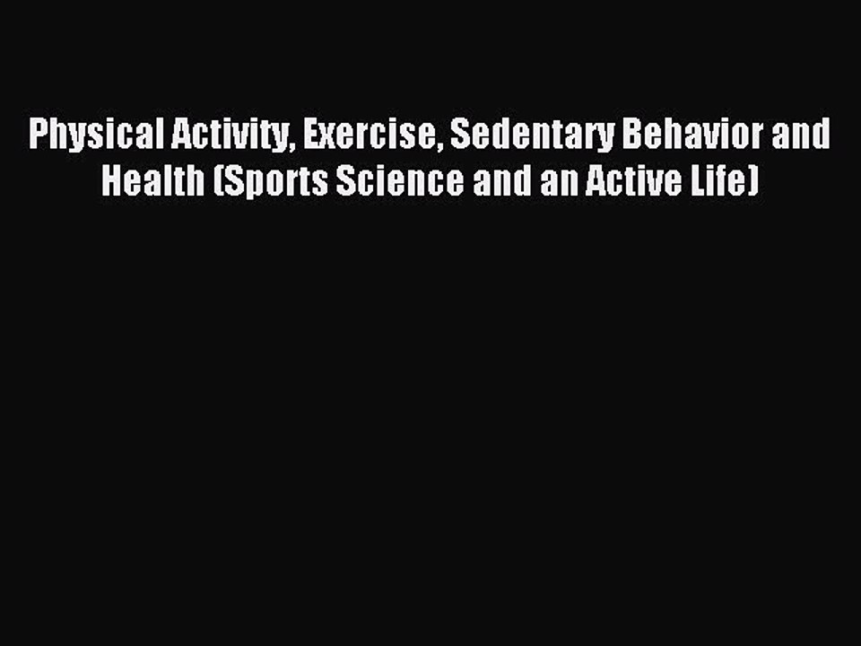 Read Physical Activity Exercise Sedentary Behavior and Health (Sports Science and an Active
