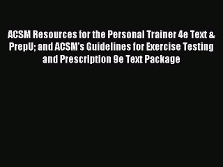 Read ACSM Resources for the Personal Trainer 4e Text & PrepU and ACSM's Guidelines for Exercise