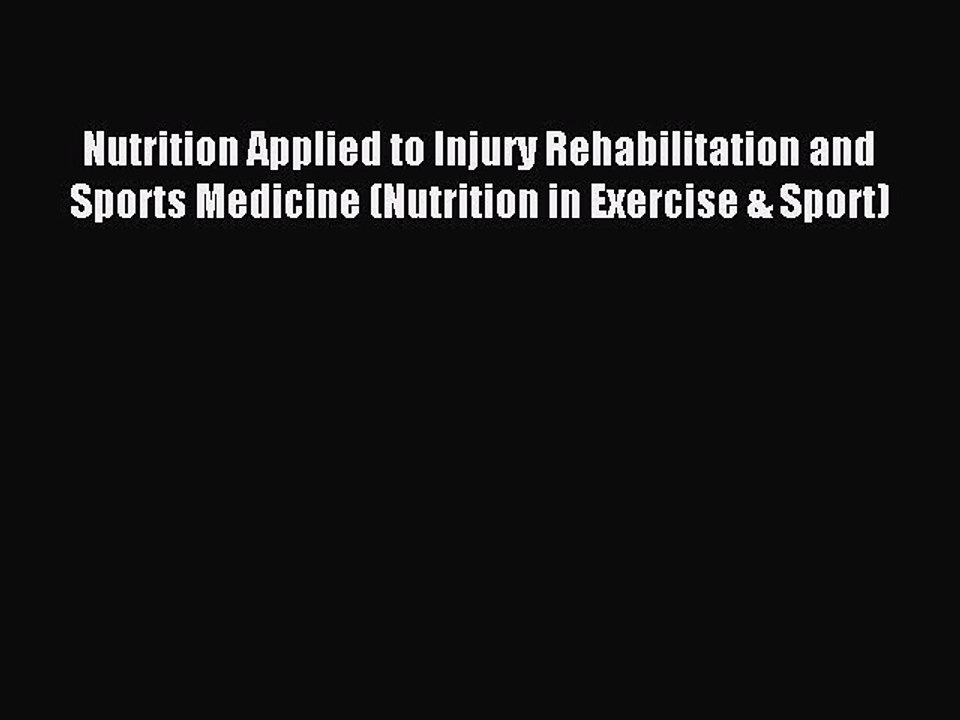 Read Nutrition Applied to Injury Rehabilitation and Sports Medicine (Nutrition in Exercise