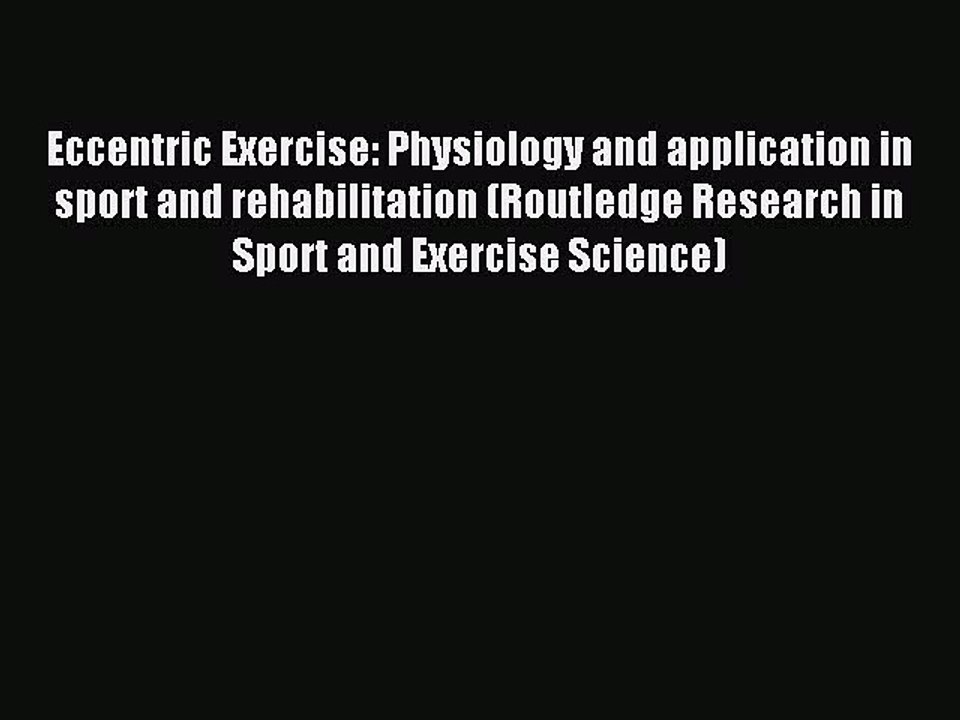 Read Eccentric Exercise: Physiology and application in sport and rehabilitation (Routledge
