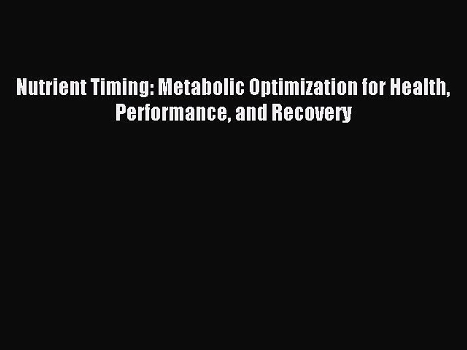 Download Nutrient Timing: Metabolic Optimization for Health Performance and Recovery Ebook