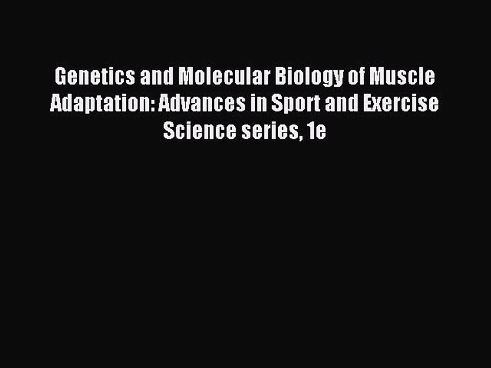 Read Genetics and Molecular Biology of Muscle Adaptation: Advances in Sport and Exercise Science