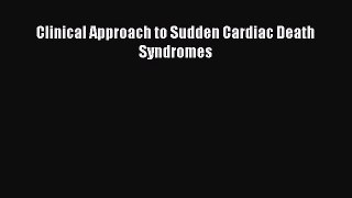 Read Clinical Approach to Sudden Cardiac Death Syndromes PDF Free