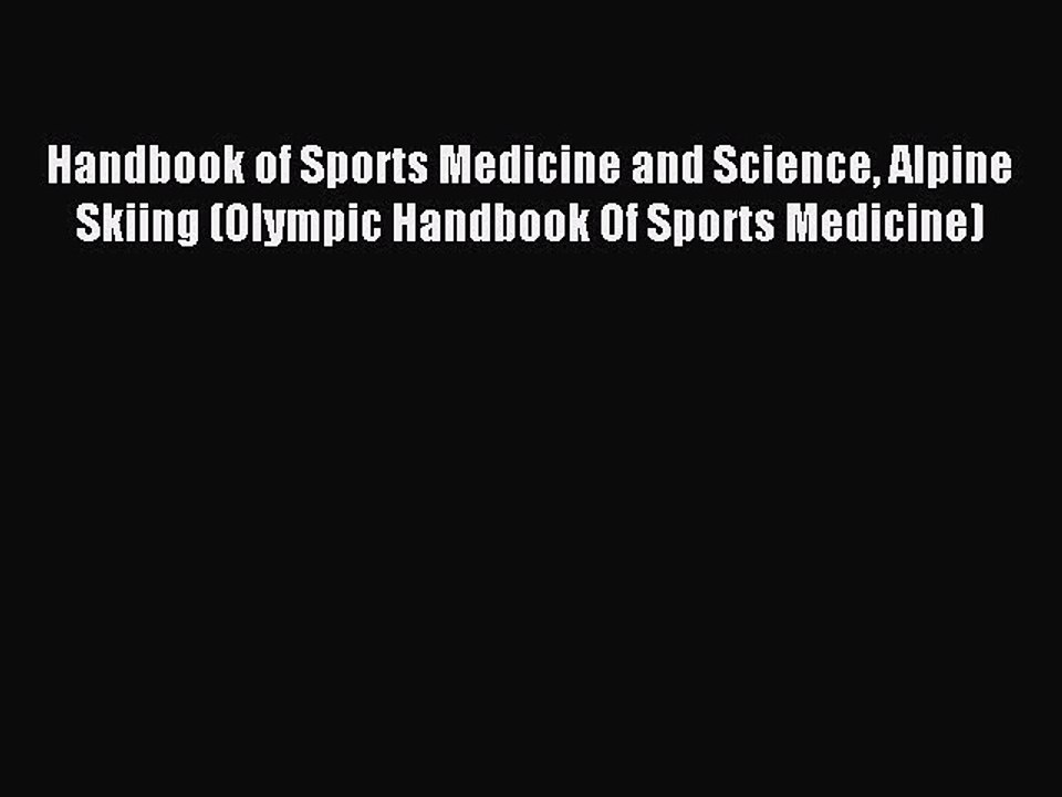 Download Handbook of Sports Medicine and Science Alpine Skiing (Olympic Handbook Of Sports