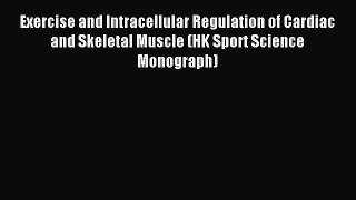Read Exercise and Intracellular Regulation of Cardiac and Skeletal Muscle (HK Sport Science