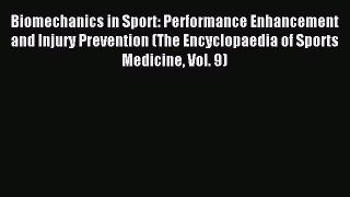 Download Biomechanics in Sport: Performance Enhancement and Injury Prevention (The Encyclopaedia