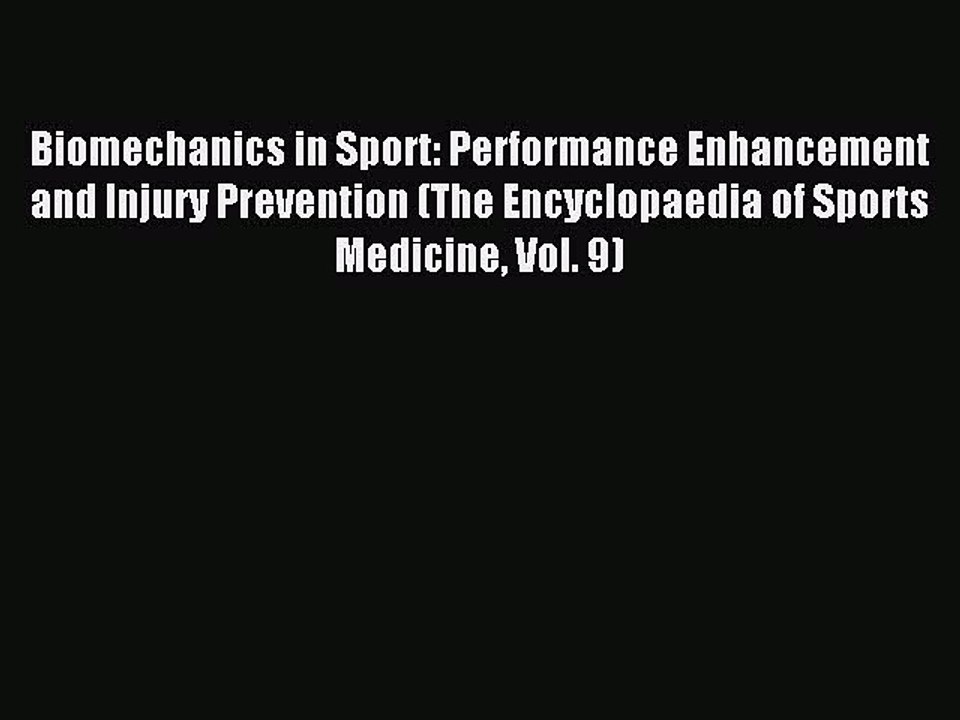 Download Biomechanics in Sport: Performance Enhancement and Injury Prevention (The Encyclopaedia