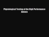 Download Physiological Testing of the High Performance Athlete PDF Free