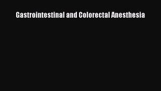 Read Gastrointestinal and Colorectal Anesthesia Ebook Free