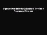 Download Organizational Behavior 2: Essential Theories of Process and Structure PDF Free