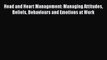 Read Head and Heart Management: Managing Attitudes Beliefs Behaviours and Emotions at Work