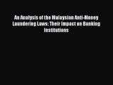 [PDF] An Analysis of the Malaysian Anti-Money Laundering Laws: Their Impact on Banking Institutions