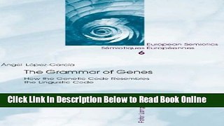 Read The Grammar of Genes: How the Genetic Code Resembles the Linguistic Code (European Semiotics