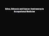 Download Silica Silicosis and Cancer: Controversy in Occupational Medicine PDF Full Ebook