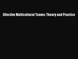 Read Effective Multicultural Teams: Theory and Practice Ebook Free