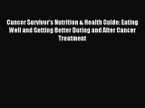 Read Cancer Survivor's Nutrition & Health Guide: Eating Well and Getting Better During and