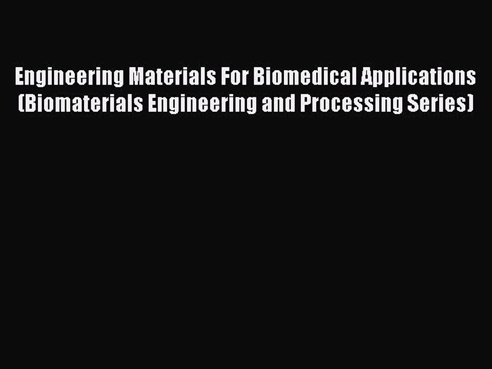 Read Engineering Materials For Biomedical Applications (Biomaterials Engineering and Processing