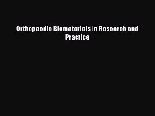 Read Orthopaedic Biomaterials in Research and Practice Ebook Free