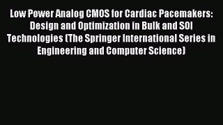 Download Low Power Analog CMOS for Cardiac Pacemakers: Design and Optimization in Bulk and