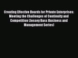 Read Creating Effective Boards for Private Enterprises: Meeting the Challenges of Continuity