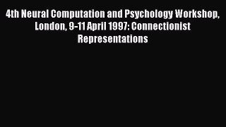 Download 4th Neural Computation and Psychology Workshop London 9-11 April 1997: Connectionist