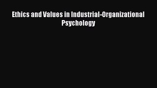 Download Ethics and Values in Industrial-Organizational Psychology PDF Free