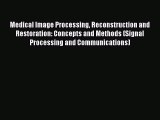 Read Medical Image Processing Reconstruction and Restoration: Concepts and Methods (Signal