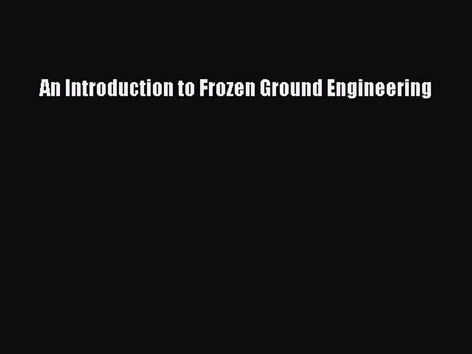 Read An Introduction to Frozen Ground Engineering Ebook Free