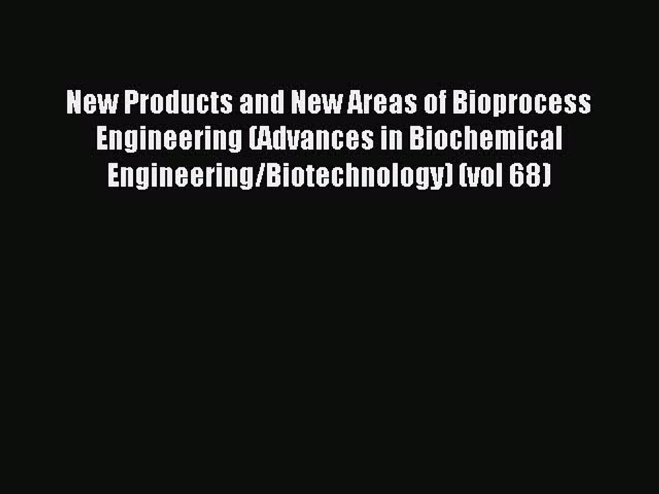 Read New Products and New Areas of Bioprocess Engineering (Advances in Biochemical Engineering/Biotechnology)