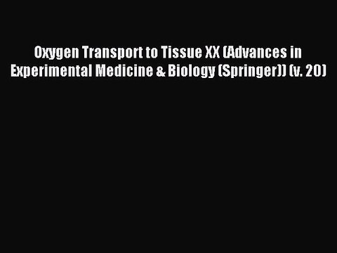Read Oxygen Transport to Tissue XX (Advances in Experimental Medicine & Biology (Springer))