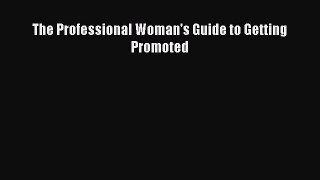 Download The Professional Woman's Guide to Getting Promoted Ebook Free