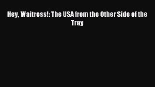 Read Hey Waitress!: The USA from the Other Side of the Tray Ebook Free