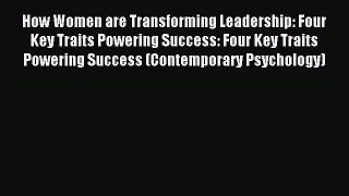 Download How Women are Transforming Leadership: Four Key Traits Powering Success: Four Key