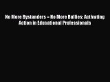 [PDF] No More Bystanders = No More Bullies: Activating Action in Educational Professionals