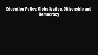[PDF] Education Policy: Globalization Citizenship and Democracy Download Online