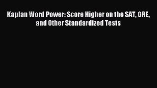 [PDF] Kaplan Word Power: Score Higher on the SAT GRE and Other Standardized Tests Read Full