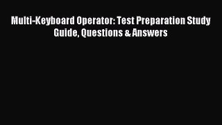 [PDF] Multi-Keyboard Operator: Test Preparation Study Guide Questions & Answers Read Full Ebook