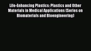 Read Life-Enhancing Plastics: Plastics and Other Materials in Medical Applications (Series