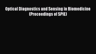Read Optical Diagnostics and Sensing in Biomedicine (Proceedings of SPIE) Ebook Free