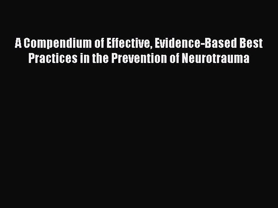 Read A Compendium of Effective Evidence-Based Best Practices in the Prevention of Neurotrauma