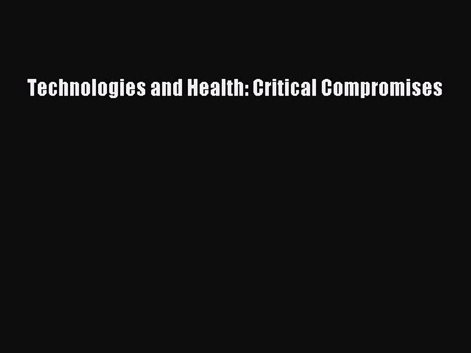 Download Technologies and Health: Critical Compromises Ebook Free