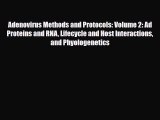 Read Adenovirus Methods and Protocols: Volume 2: Ad Proteins and RNA Lifecycle and Host Interactions