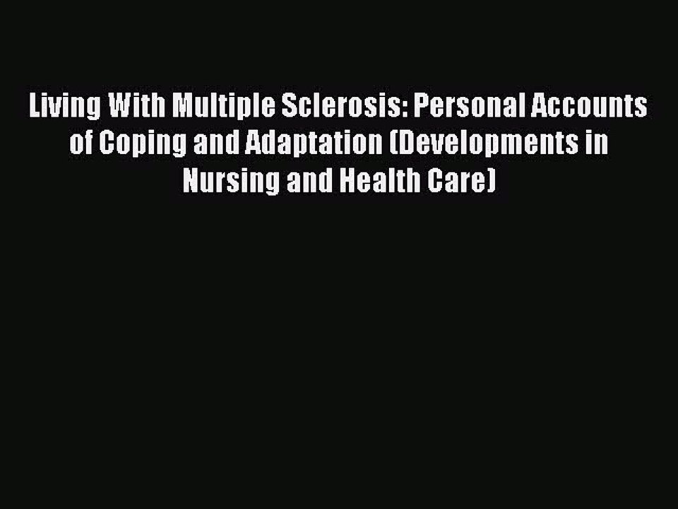 Read Living With Multiple Sclerosis: Personal Accounts of Coping and Adaptation (Developments