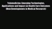 Read Telemedicine: Emerging Technologies Applications and Impact on Health Care Outcomes (New