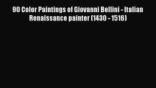 Read 90 Color Paintings of Giovanni Bellini - Italian Renaissance painter (1430 - 1516) Ebook