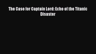 Download The Case for Captain Lord: Echo of the Titanic Disaster Ebook Free
